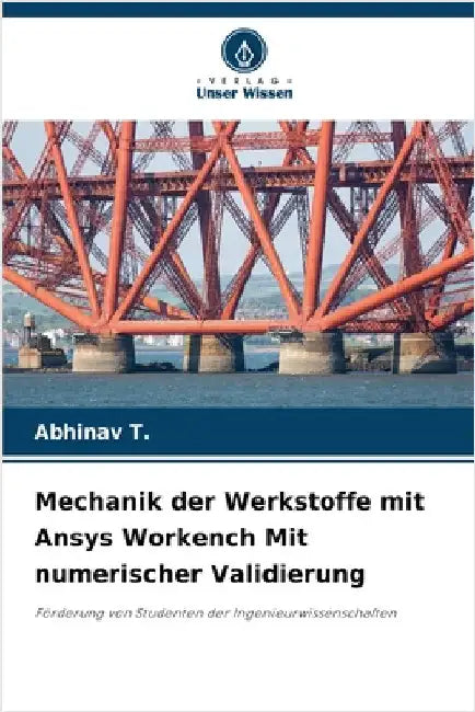 Mechanik der Werkstoffe mit Ansys Workench Mit numerischer Validierung by Abhinav T