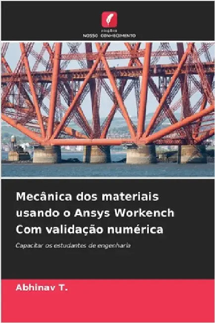 Mecânica dos materiais usando o Ansys Workench Com validação numérica by T, Abhinav