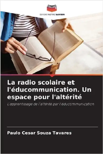 La radio scolaire et l'éducommunication. Un espace pour l'altérité by Paulo Cesar Souza Tavares