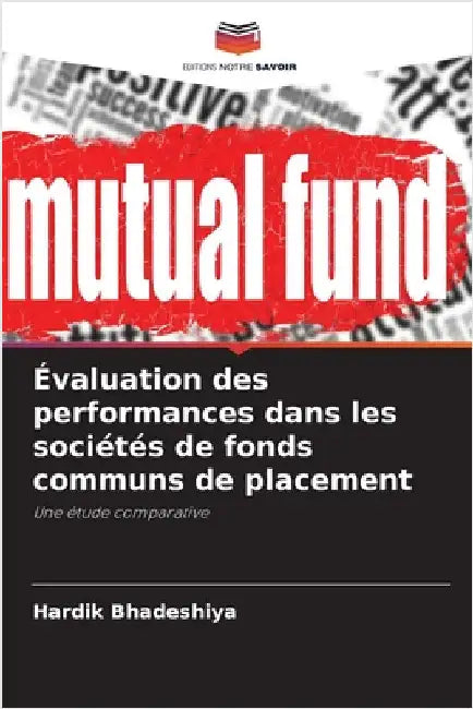 Évaluation des performances dans les sociétés de fonds communs de placement by Bhadeshiya, Hardik
