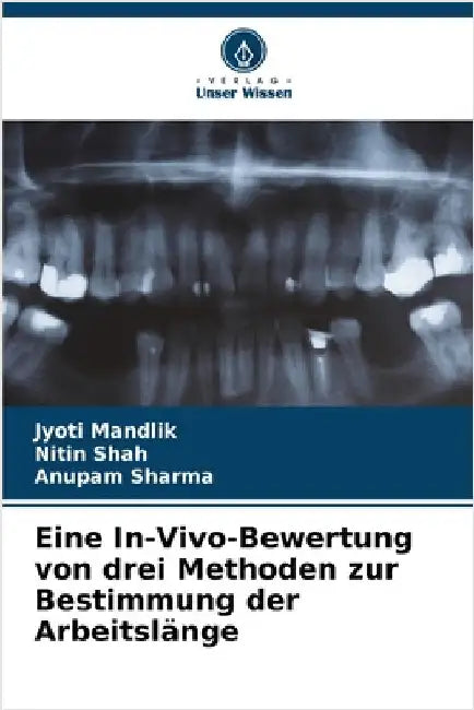 Eine In-Vivo-Bewertung von drei Methoden zur Bestimmung der Arbeitslänge by Mandlik, Jyoti