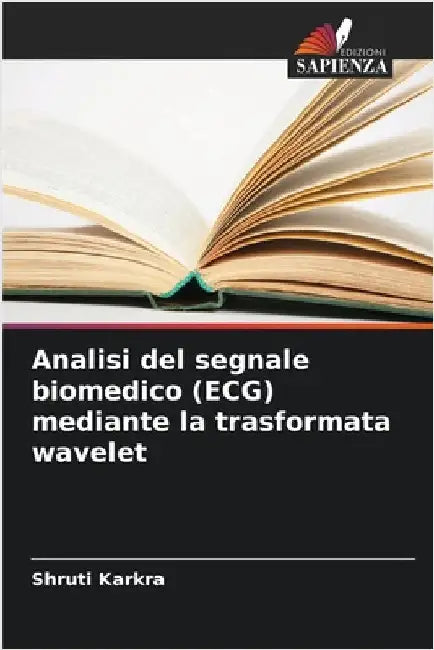 Analisi del segnale biomedico (ECG) mediante la trasformata wavelet by Karkra, Shruti