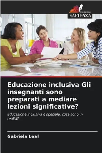 Educazione inclusiva Gli insegnanti sono preparati a mediare lezioni significative? by Gabriela Leal