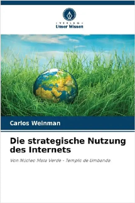 Die strategische Nutzung des Internets by Carlos Weinman