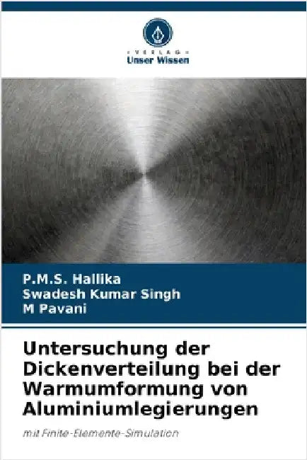 Untersuchung der Dickenverteilung bei der Warmumformung von Aluminiumlegierungen by P. M. S. Hallika