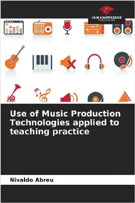 Use of Music Production Technologies applied to teaching practice by Abreu, Nivaldo