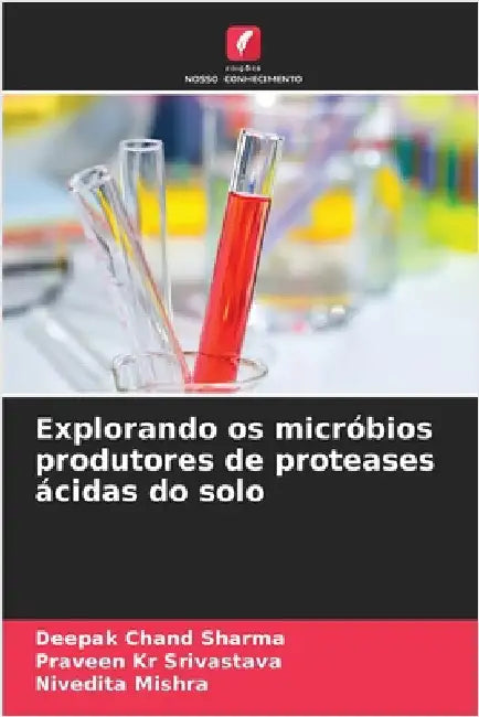 Explorando os micróbios produtores de proteases ácidas do solo by Deepak Chand Sharma