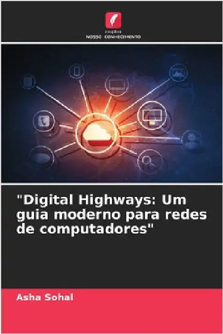 "Digital Highways: Um guia moderno para redes de computadores" by Sohal, Asha