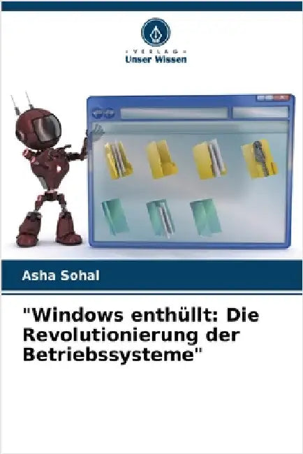 "Windows enthüllt: Die Revolutionierung der Betriebssysteme" by Asha Sohal