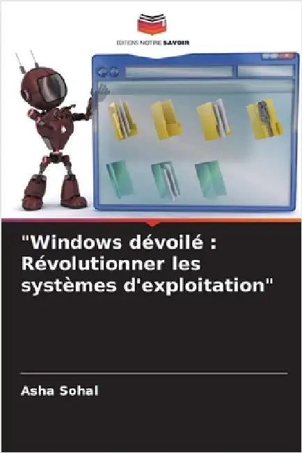 "Windows dévoilé: Révolutionner les systèmes d'exploitation" by Asha Sohal