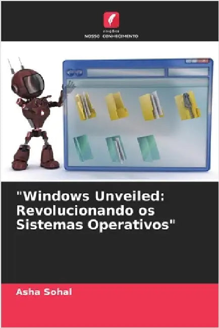 "Windows Unveiled: Revolucionando os Sistemas Operativos" by Asha Sohal