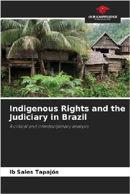 Indigenous Rights and the Judiciary in Brazil by Ib Sales Tapajós