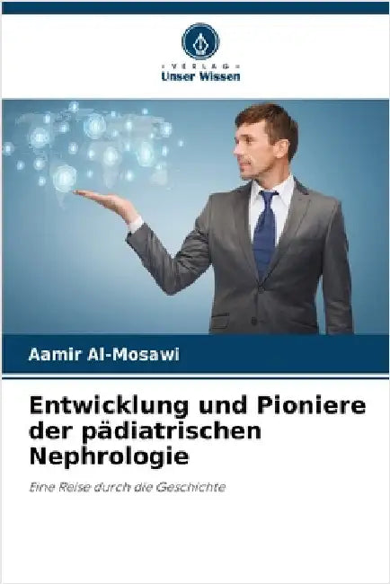 Entwicklung und Pioniere der pädiatrischen Nephrologie by Aamir Al-Mosawi