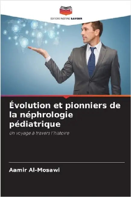 Évolution et pionniers de la néphrologie pédiatrique by Al-Mosawi, Aamir