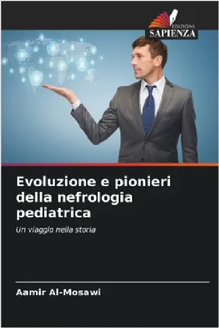 Evoluzione e pionieri della nefrologia pediatrica by Aamir Al-Mosawi