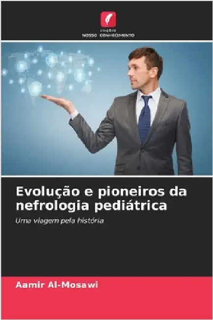 Evolução e pioneiros da nefrologia pediátrica by Al-Mosawi, Aamir