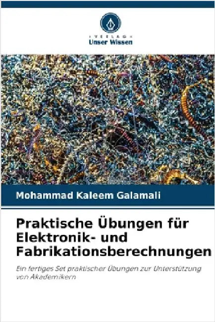Praktische Übungen für Elektronik- und Fabrikationsberechnungen by Galamali, Mohammad Kaleem