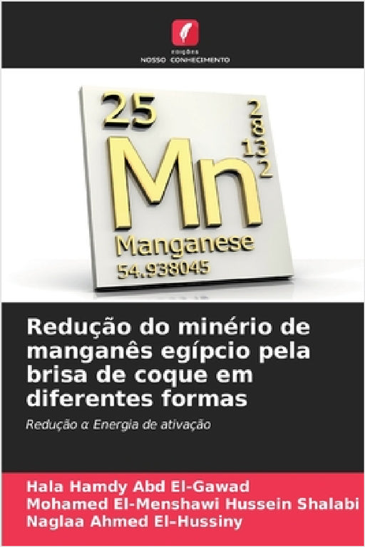 Redução do minério de manganês egípcio pela brisa de coque em diferentes formas by Hala Hamdy Abd El-Gawad, Mohamed El-Menshawi Hussein Shalabi, Naglaa Ahmed