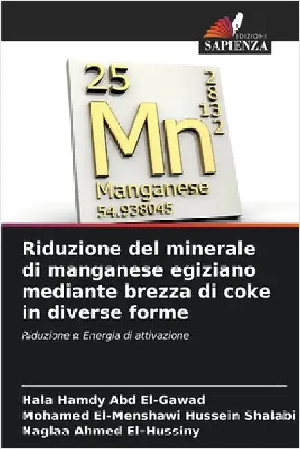 Riduzione del minerale di manganese egiziano mediante brezza di coke in diverse forme by Hamdy Abd El-Gawad, Hala