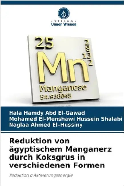 Reduktion von ägyptischem Manganerz durch Koksgrus in verschiedenen Formen by Hala Hamdy Abd El-Gawad