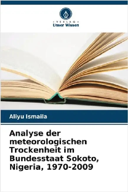 Analyse der meteorologischen Trockenheit im Bundesstaat Sokoto, Nigeria, 1970-2009 by Aliyu Ismaila