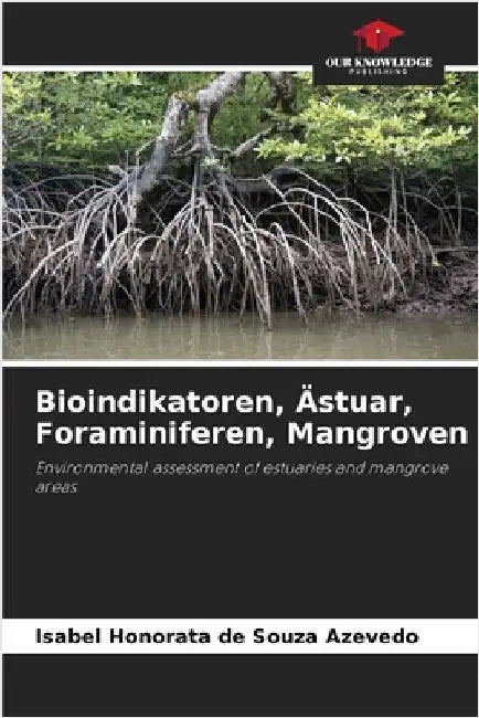 Bioindikatoren, Ästuar, Foraminiferen, Mangroven by Honorata de Souza Azevedo, Isabel