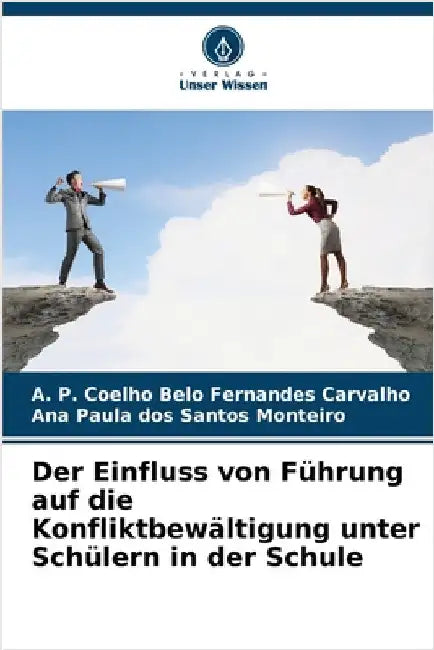 Der Einfluss von Führung auf die Konfliktbewältigung unter Schülern in der Schule by A. P. Coelho Belo Fernandes Carvalho