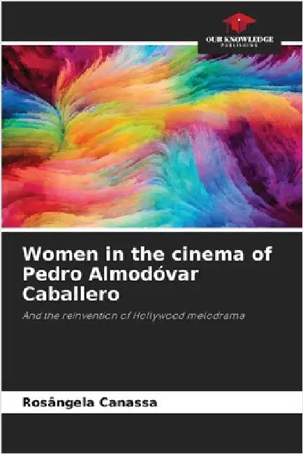 Women in the cinema of Pedro Almodóvar Caballero by Rosângela Canassa