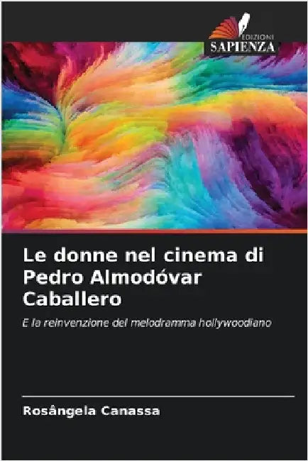 Le donne nel cinema di Pedro Almodóvar Caballero by Canassa, Rosângela