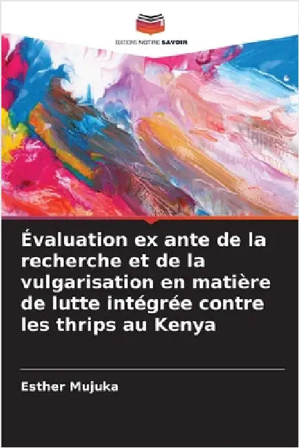 Évaluation ex ante de la recherche et de la vulgarisation en matière de lutte intégrée contre les thrips au Kenya by Esther Mujuka