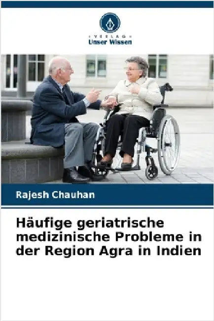 Häufige geriatrische medizinische Probleme in der Region Agra in Indien by Rajesh Chauhan