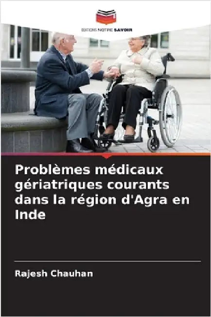 Problèmes médicaux gériatriques courants dans la région d'Agra en Inde by Chauhan, Rajesh
