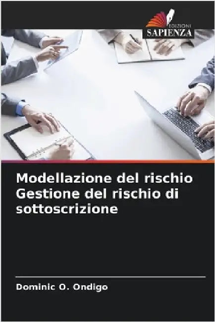 Modellazione del rischio Gestione del rischio di sottoscrizione by Dominic O. Ondigo