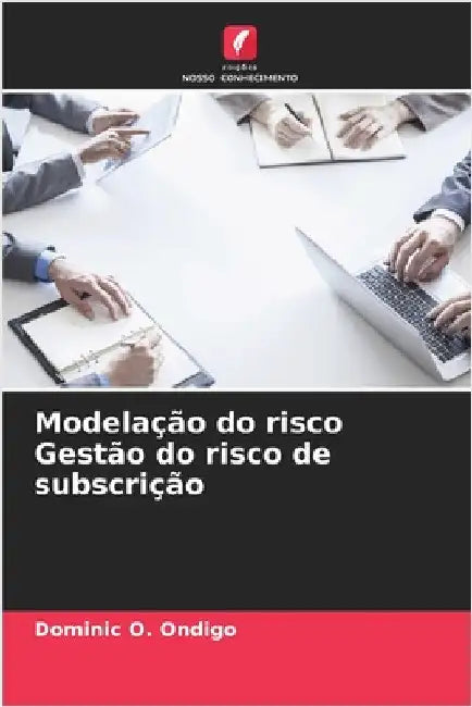 Modelação do risco Gestão do risco de subscrição by Ondigo, Dominic O.