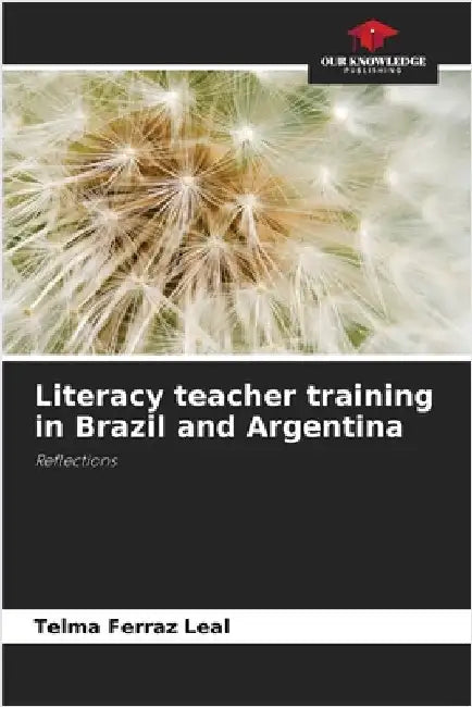 Literacy teacher training in Brazil and Argentina by Ferraz Leal, Telma