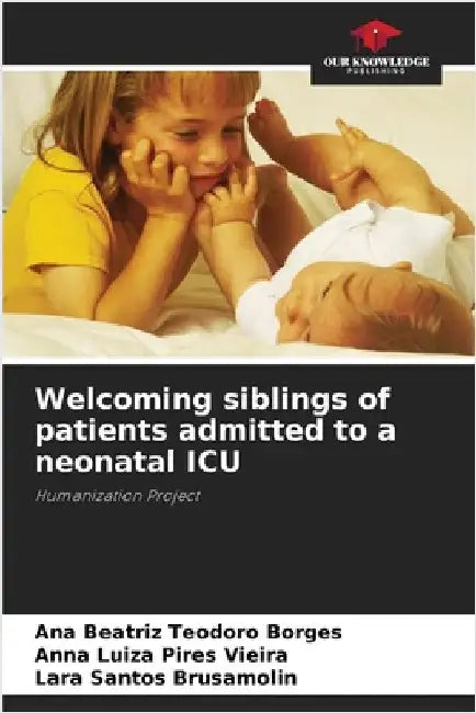 Welcoming siblings of patients admitted to a neonatal ICU by Ana Beatriz Teodoro Borges