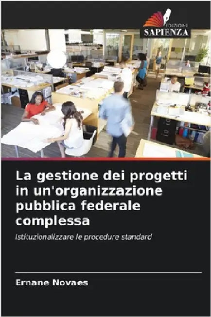 La gestione dei progetti in un'organizzazione pubblica federale complessa by Ernane Novaes