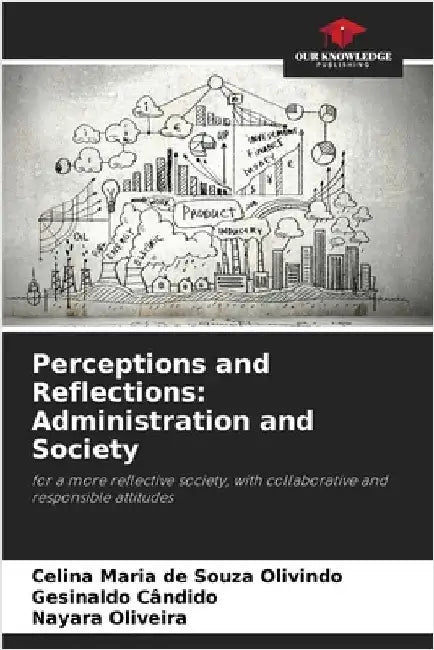 Perceptions and Reflections: Administration and Society by Celina Maria de Souza Olivindo