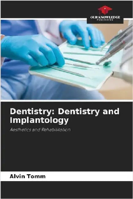Dentistry: Dentistry and Implantology by Tomm, Alvin