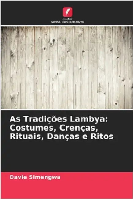 As Tradições Lambya: Costumes, Crenças, Rituais, Danças e Ritos by Davie Simengwa