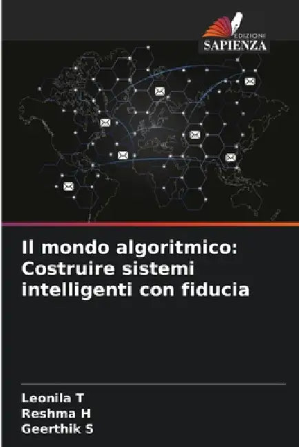 Il mondo algoritmico: Costruire sistemi intelligenti con fiducia by Leonila T, Reshma H, Geerthik S