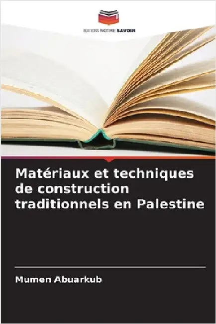 Matériaux et techniques de construction traditionnels en Palestine by Mumen Abuarkub