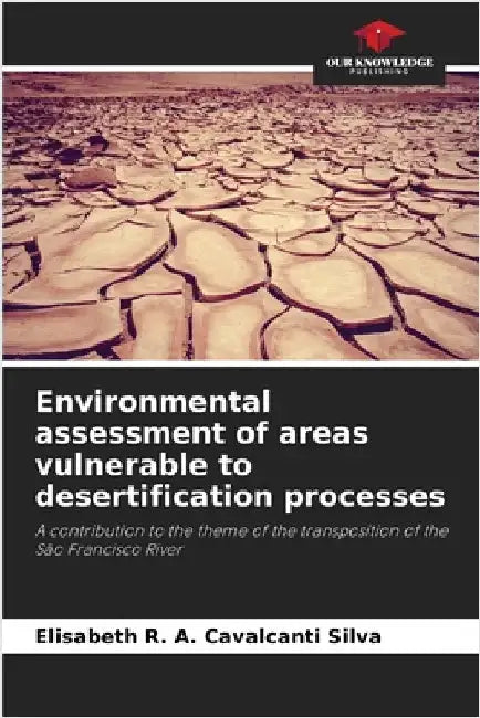 Environmental assessment of areas vulnerable to desertification processes by Elisabeth R. a. Cavalcanti Silva