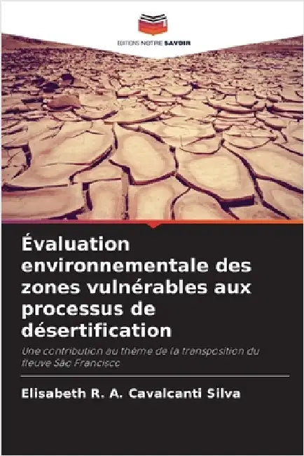 Évaluation environnementale des zones vulnérables aux processus de désertification by Elisabeth R. a. Cavalcanti Silva