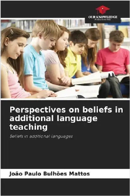 Perspectives on beliefs in additional language teaching by Mattos, João Paulo Bulhões