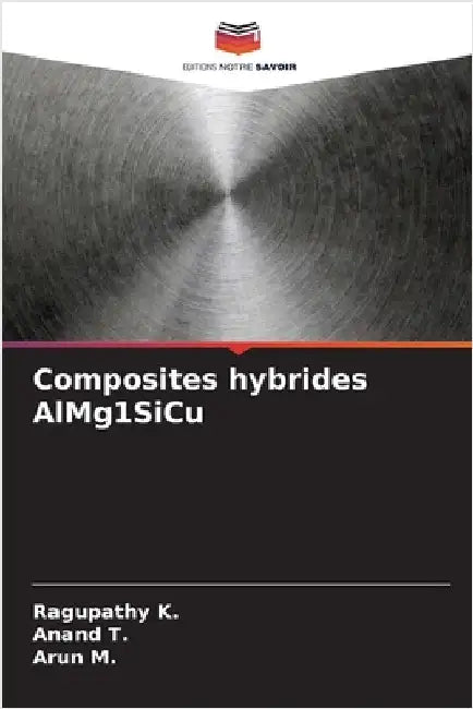 Composites hybrides AlMg1SiCu by Ragupathy K