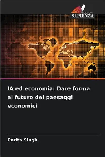 IA ed economia: Dare forma al futuro dei paesaggi economici by Parita Singh