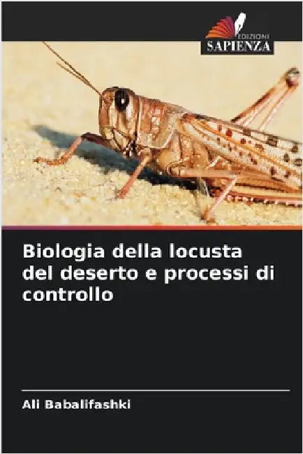 Biologia della locusta del deserto e processi di controllo by Ali Babalifashki