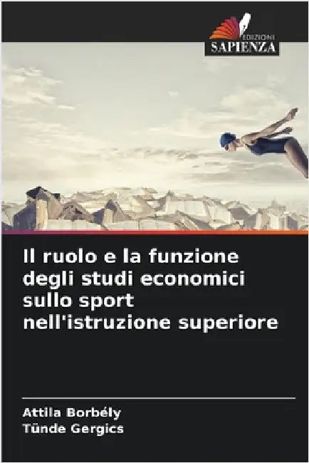 Il ruolo e la funzione degli studi economici sullo sport nell'istruzione superiore by Attila Borbély