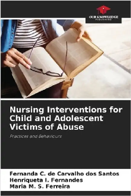 Nursing Interventions for Child and Adolescent Victims of Abuse by Fernanda C. de Carvalho Dos Santos